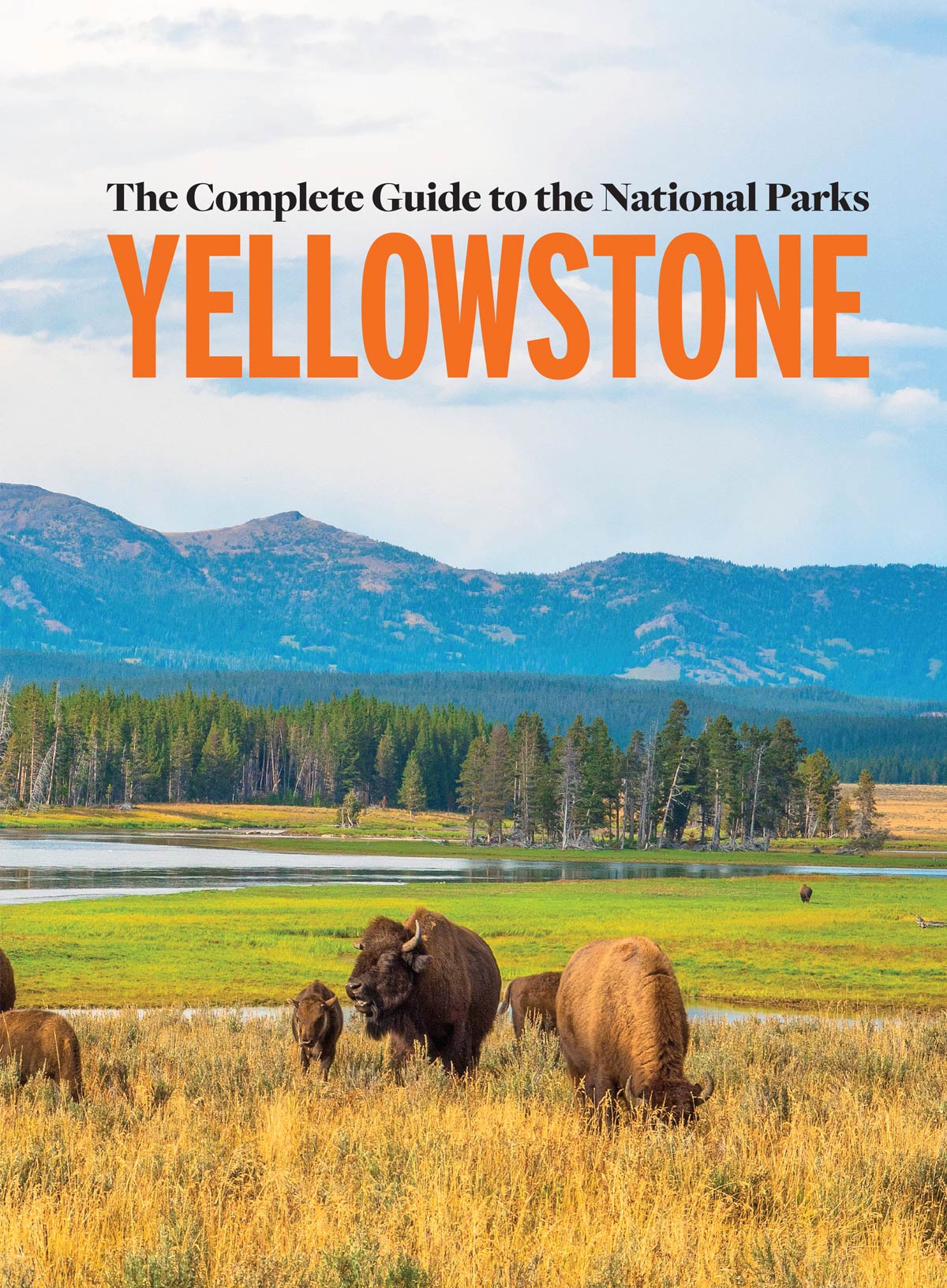 The Complete Guide To The National Parks - Yellowstone: Over 150 Years Of An American Treasure, Explore All 63 National Parks, Stunning Landscapes Across America, Insider Travel Tips & More!