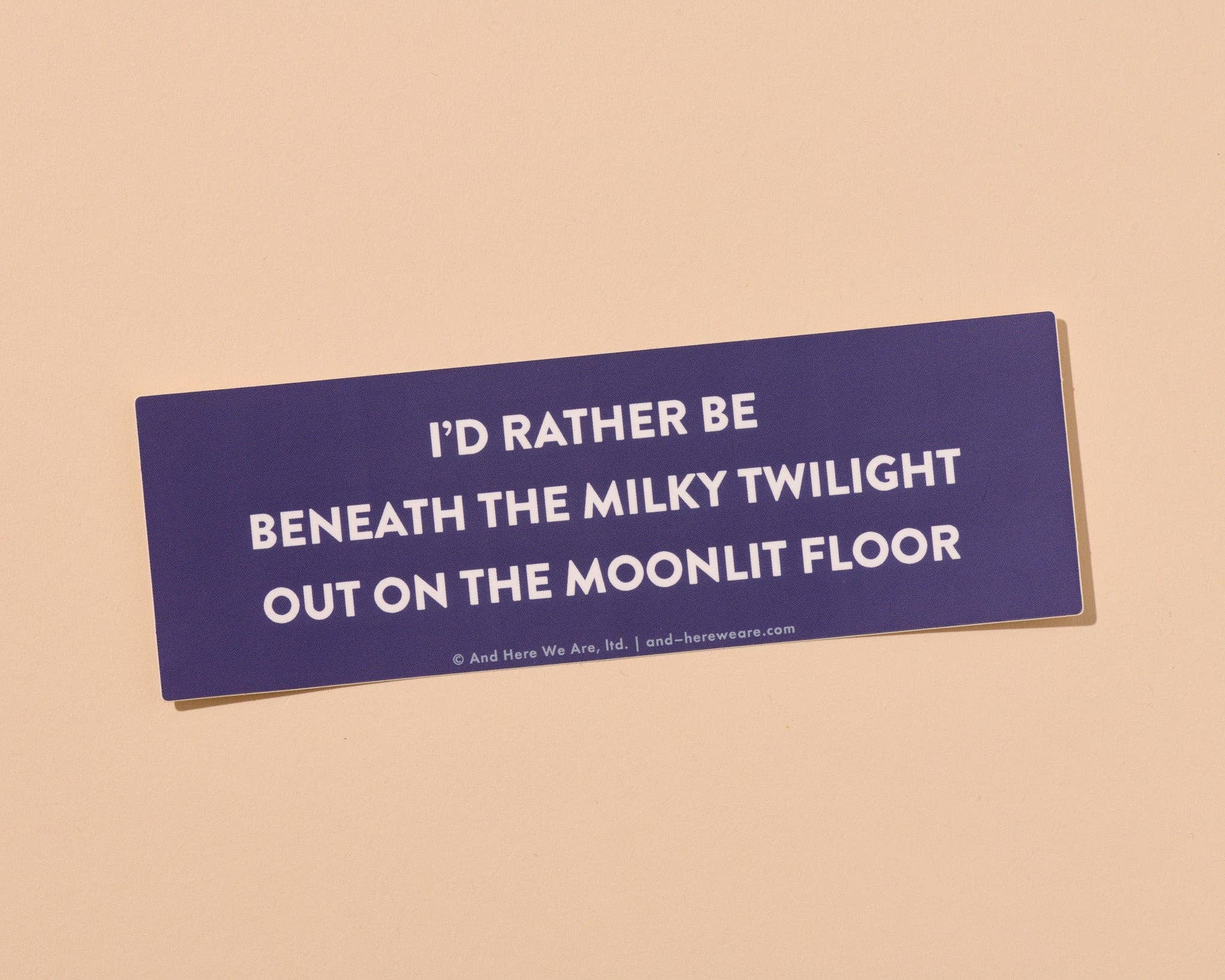 I'd Rather Be Beneath The Milky Twilight Vinyl Bumper Sticker - Made in USA - Nostalgia - Pop Culture