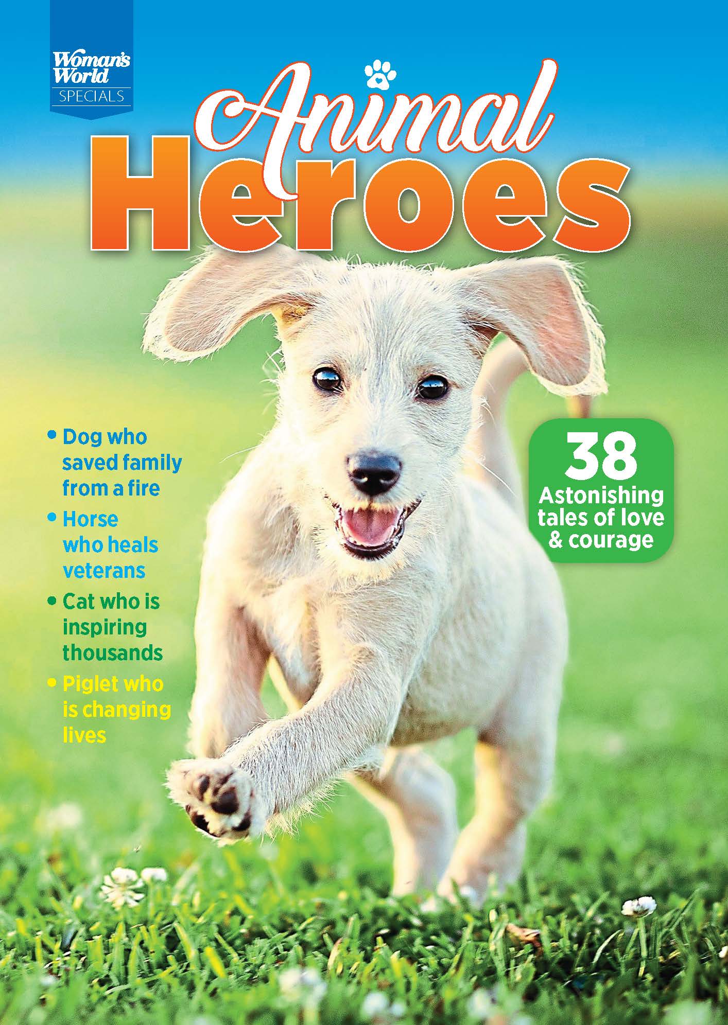 Woman's World Specials - Animal Heroes: 38 Astonishing Tales Of Love & Courage, Dog Saves Family From Fire, Horse Heals Veterans, Cat Inspiring Thousands, Piglet Changing Lives, (Digest Sized)