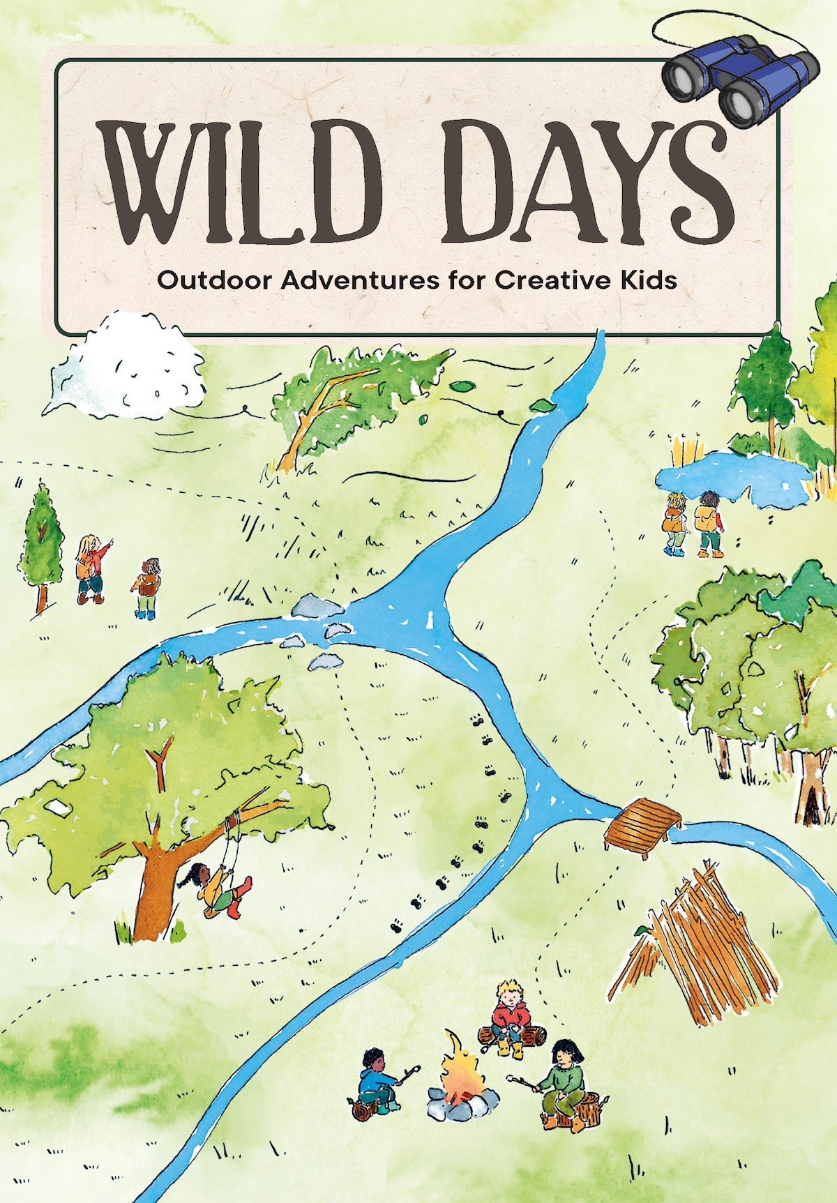 Wild Days - Outdoor Activities Guide For Kids: 50 Easy-To-Follow Projects, New Skills, Explore Nature, Tracking Wildlife, Building Nests, Leaf Printing, Shelters, Camp Fire, Bubbles, Games & More!
