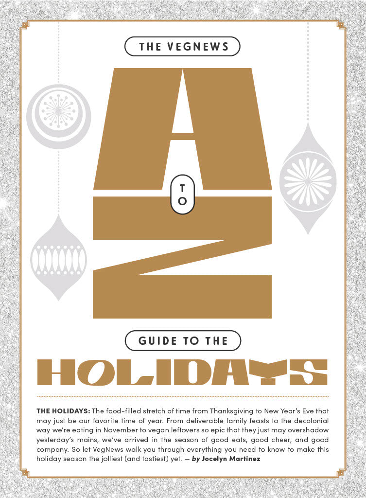 VegNews Holiday Issue 2023 - 100 Tips & Recipes, Plant-Based Food & Lifestyle, A-To-Z Guide For The Holidays, Miyoko Schinner Interview, Chocolate, Gifts, Vegan Beauty Awards, Trends & Travel Getaway!