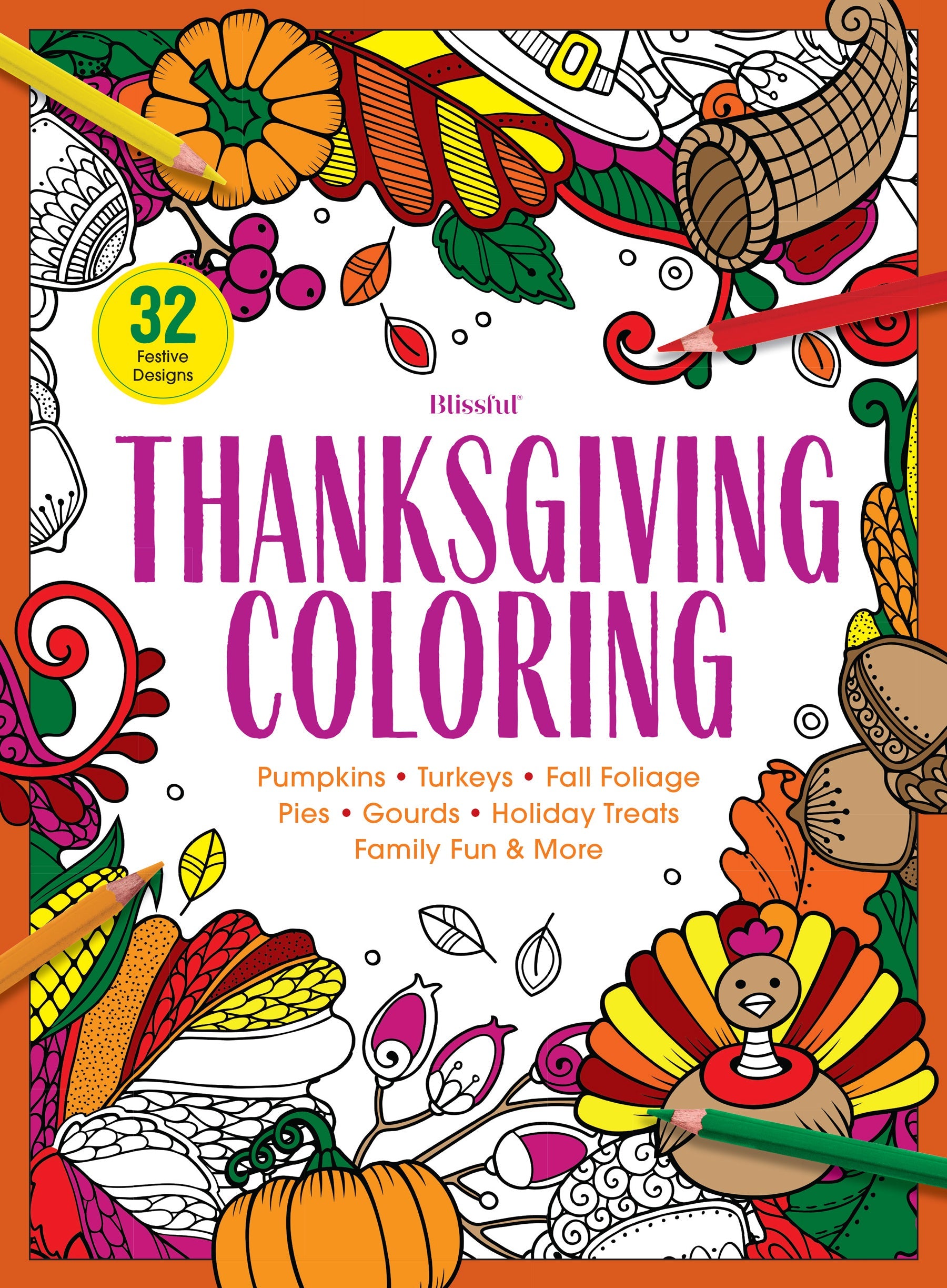 Thanksgiving Coloring - 32 Festive Designs, Adult Coloring Book, Pumpkins, Turkeys, Fall Foliage, Pies, Gourds, Holiday Treats, Family Fun, Perfect Fall Gift, Relax, Unwind, Unplug, Recharge & Draw!