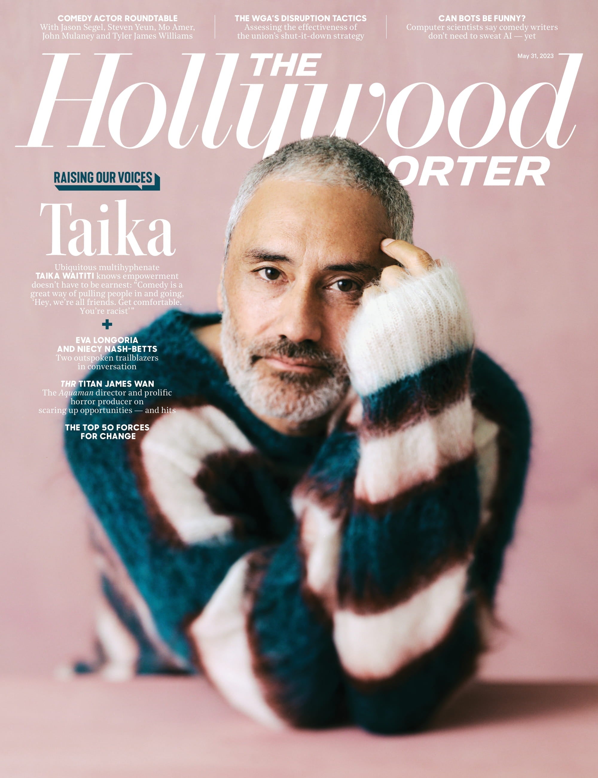 The Hollywood Reporter - 23.05.31 Edition: Raising Our Voices With Taika Waititi, Eva Longoria & Niecy Nash-Betts, The Top 50 Forces For Change, Comedy Roundtable With Jason Segel, Mo Amer & More!