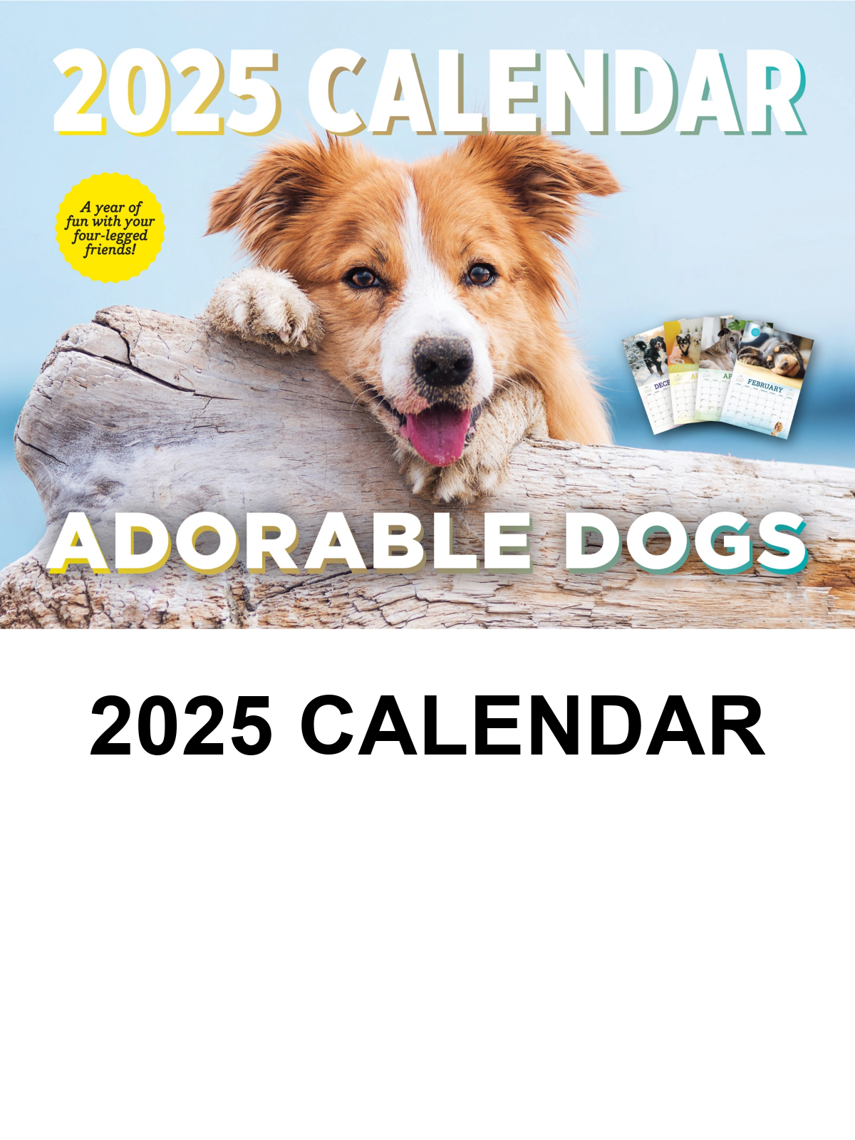 Adorable Dogs - 2025 Calendar: Year Of Four-Legged Friends, Fun Canine Facts, Trivia, Tips, Tricks On Best Breeds, Training, How To Make Your Dog Happy, Adorable Collection Of Dogs, Puppies & More!