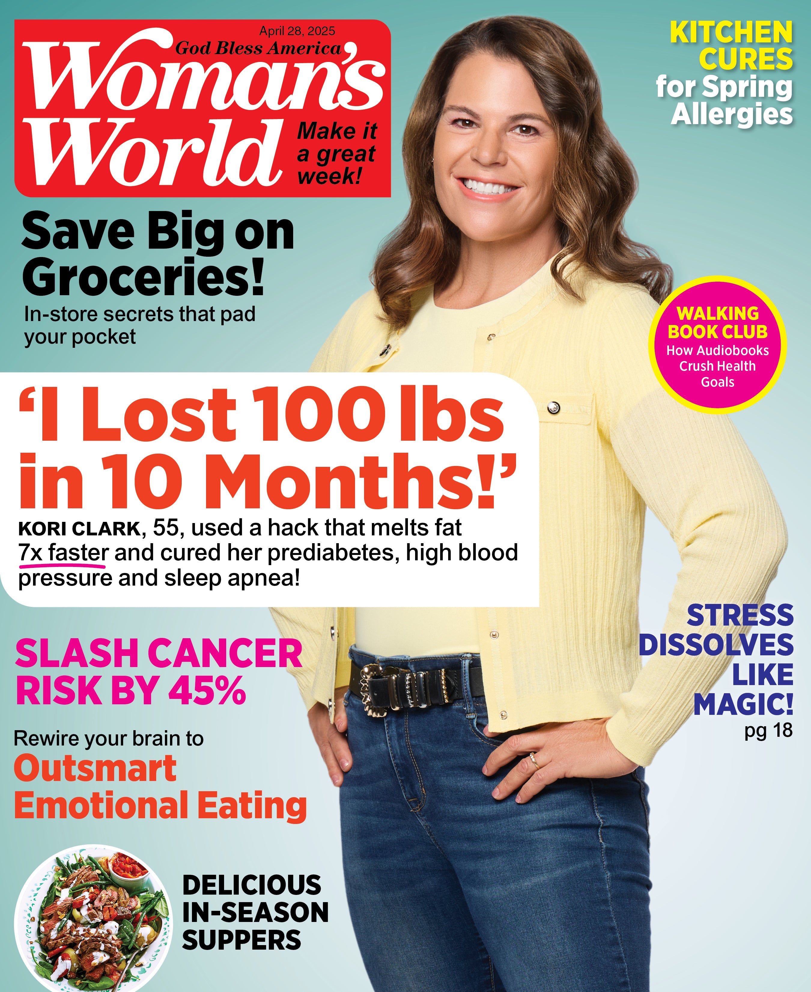 Woman's World - 04.28.25: Kori Clark Loses 100 Pounds In 10 Months, Delicious Healthy Recipes, Saving Grocery Hacks, Reduce Cancer Risk, Spring Allergy Remedies, Outsmart Emotional Eating & More!