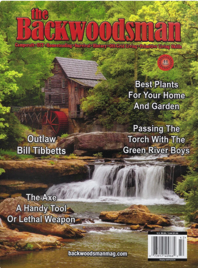 The Backwoodsman - Spring 2024: Best Plants For Home Garden, Outlaw Bill Tibbetts, Survival Skills Legend David Wescott & Steve Watts, Passing The Torch With The Green River Boys, The Axe & More!