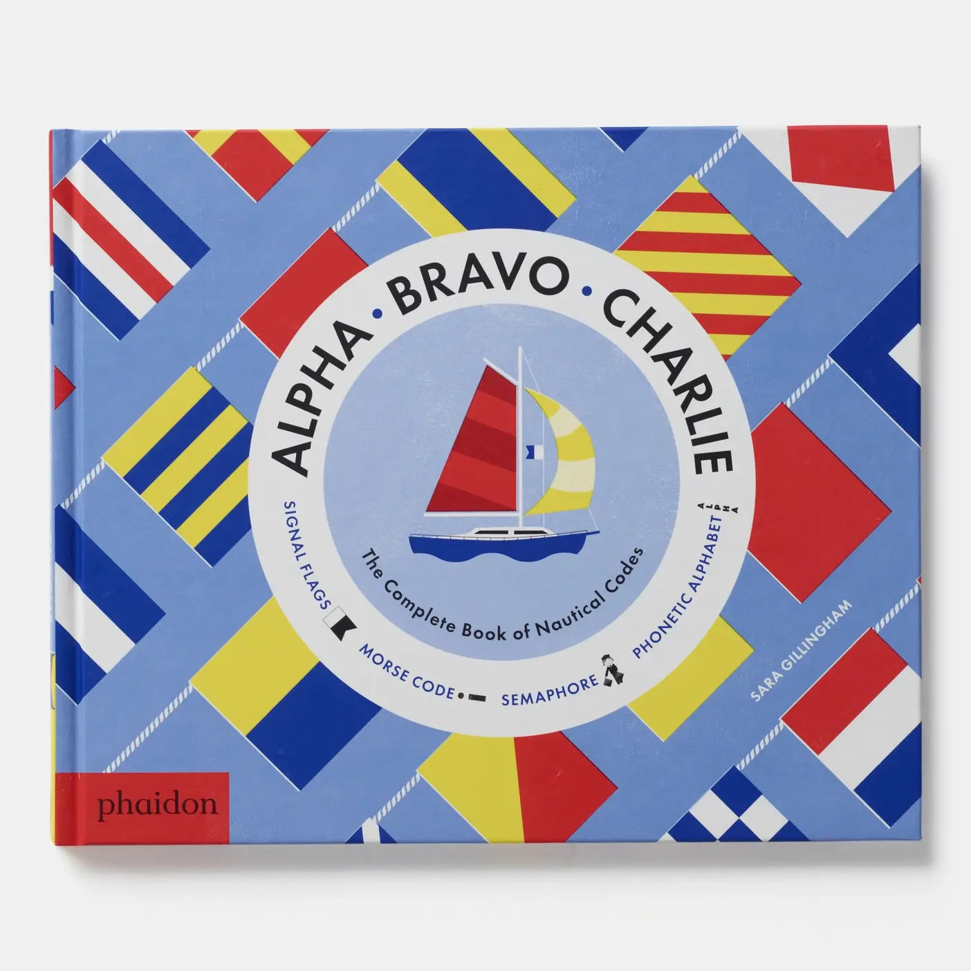 Alpha, Bravo, Charlie: The Complete Book Of Nautical Codes